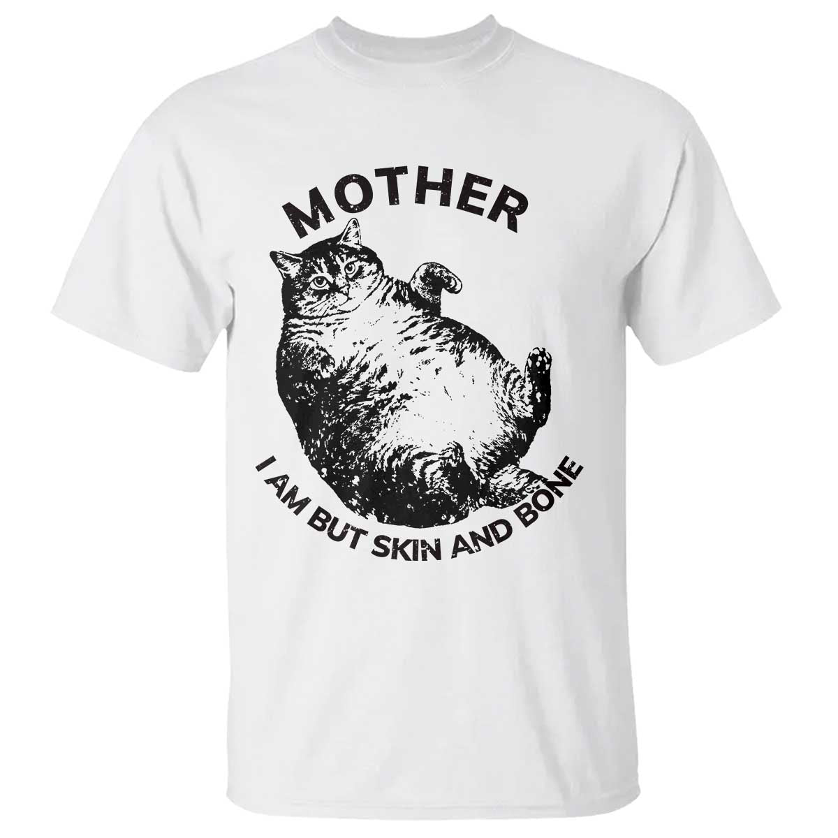 Funny Cat Mother I Am But Skin And Bone T Shirt - Wonder Print Shop