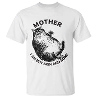 Funny Cat Mother I Am But Skin And Bone T Shirt - Wonder Print Shop