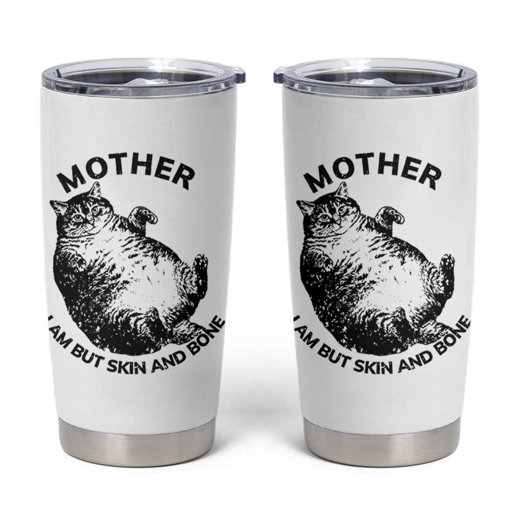 Funny Cat Mother I Am But Skin And Bone Tumbler Cup - Wonder Print Shop