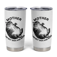 Funny Cat Mother I Am But Skin And Bone Tumbler Cup - Wonder Print Shop