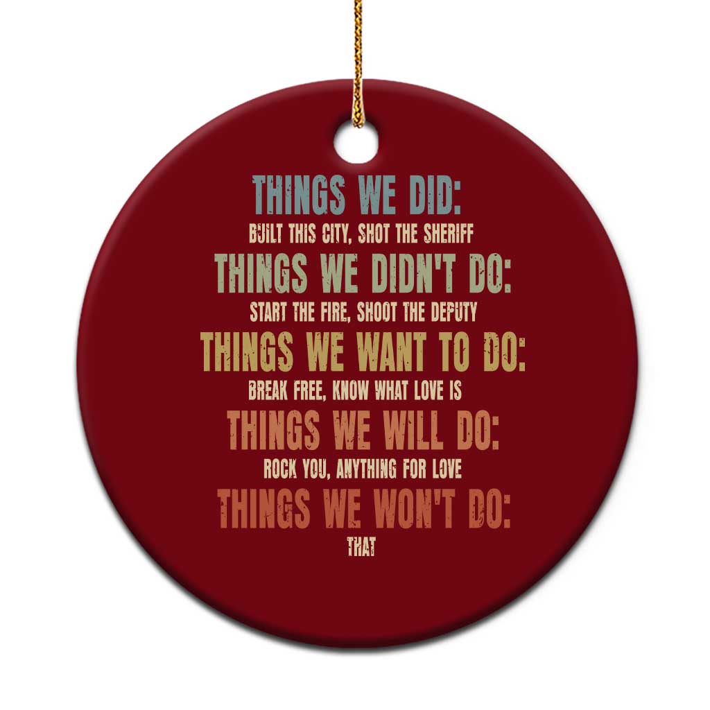 Funny 80s 90s Music Lover Ceramic Ornament Things We Did Didnt Want Will Wont Do - Wonder Print Shop