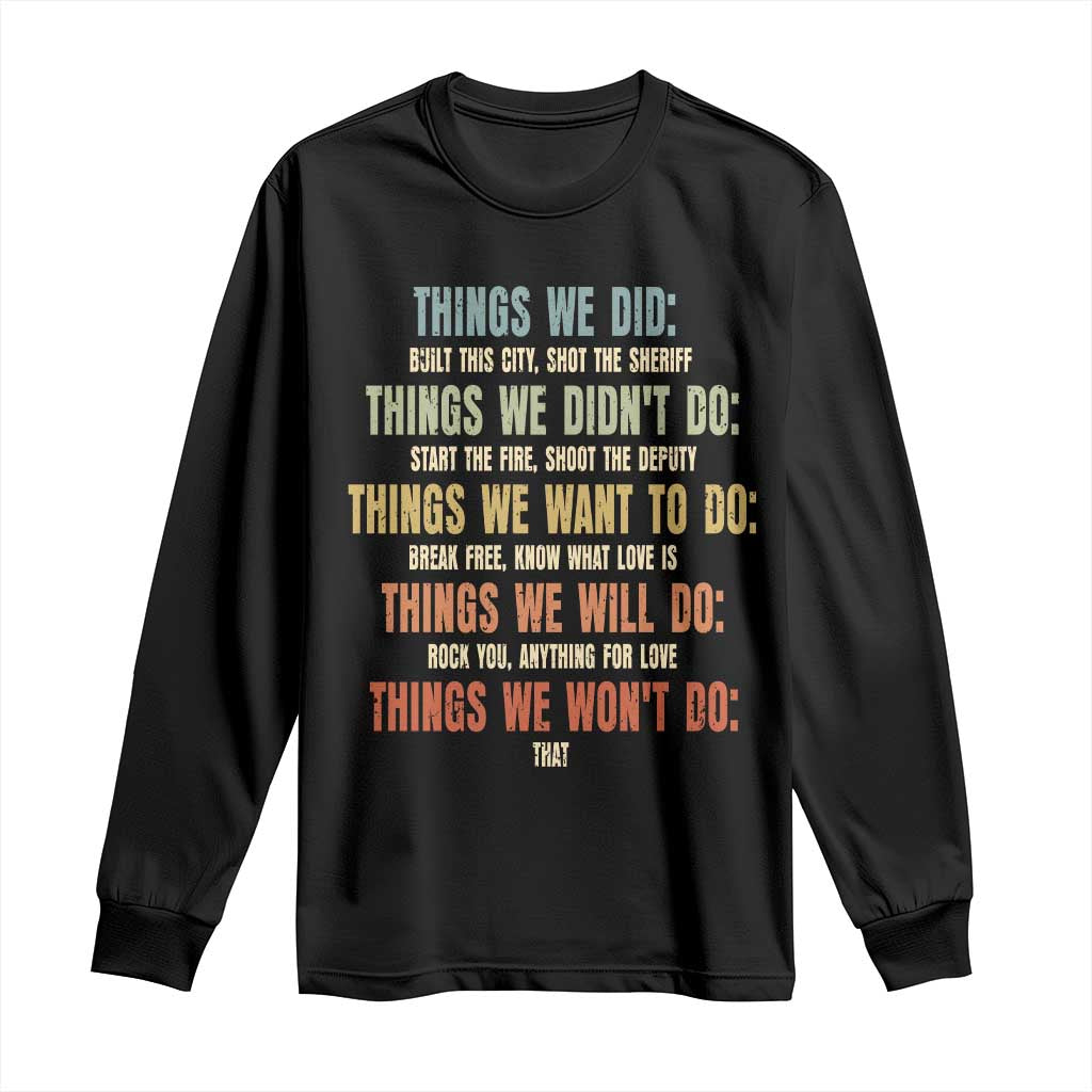 Funny 80s 90s Music Lover Long Sleeve Shirt Things We Did Didnt Want Will Wont Do - Wonder Print Shop