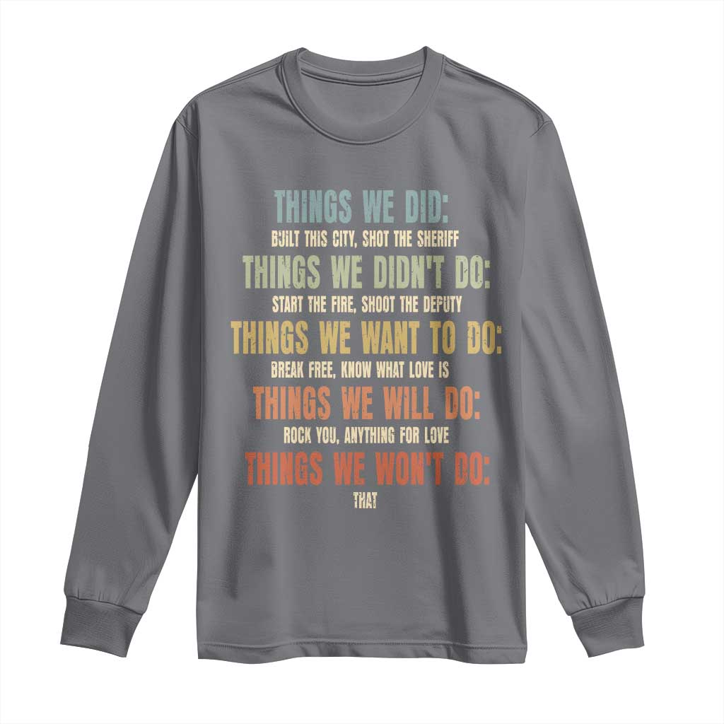 Funny 80s 90s Music Lover Long Sleeve Shirt Things We Did Didnt Want Will Wont Do - Wonder Print Shop