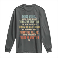 Funny 80s 90s Music Lover Long Sleeve Shirt Things We Did Didnt Want Will Wont Do - Wonder Print Shop