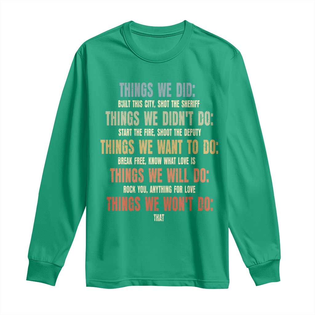 Funny 80s 90s Music Lover Long Sleeve Shirt Things We Did Didnt Want Will Wont Do - Wonder Print Shop