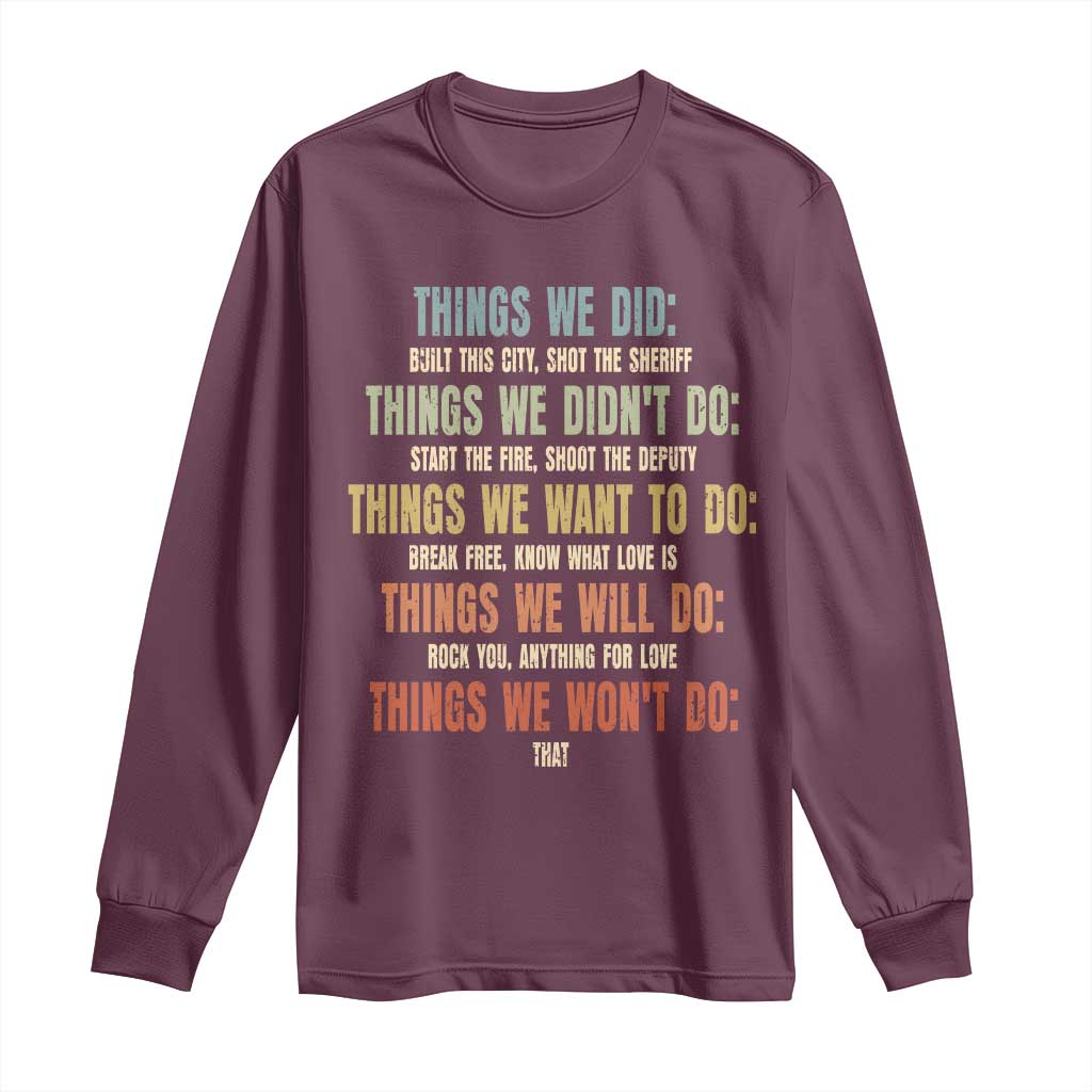 Funny 80s 90s Music Lover Long Sleeve Shirt Things We Did Didnt Want Will Wont Do - Wonder Print Shop