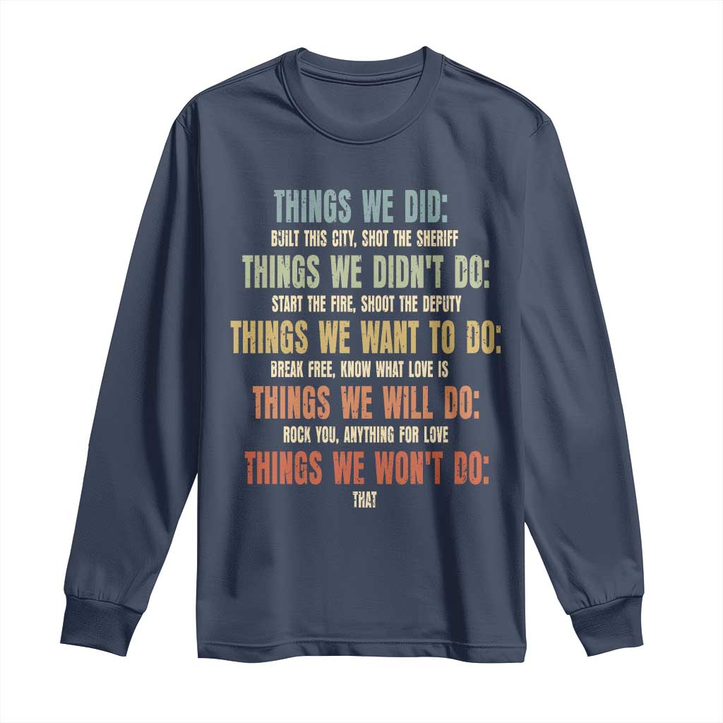 Funny 80s 90s Music Lover Long Sleeve Shirt Things We Did Didnt Want Will Wont Do - Wonder Print Shop
