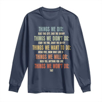 Funny 80s 90s Music Lover Long Sleeve Shirt Things We Did Didnt Want Will Wont Do - Wonder Print Shop