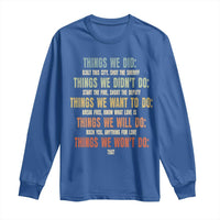 Funny 80s 90s Music Lover Long Sleeve Shirt Things We Did Didnt Want Will Wont Do - Wonder Print Shop
