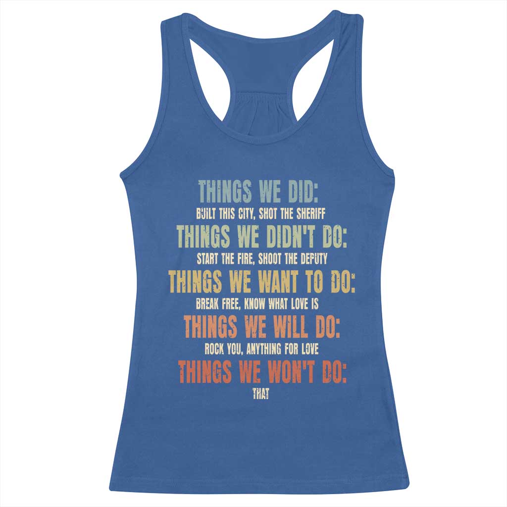 Funny 80s 90s Music Lover Racerback Tank Top Things We Did Didnt Want Will Wont Do - Wonder Print Shop