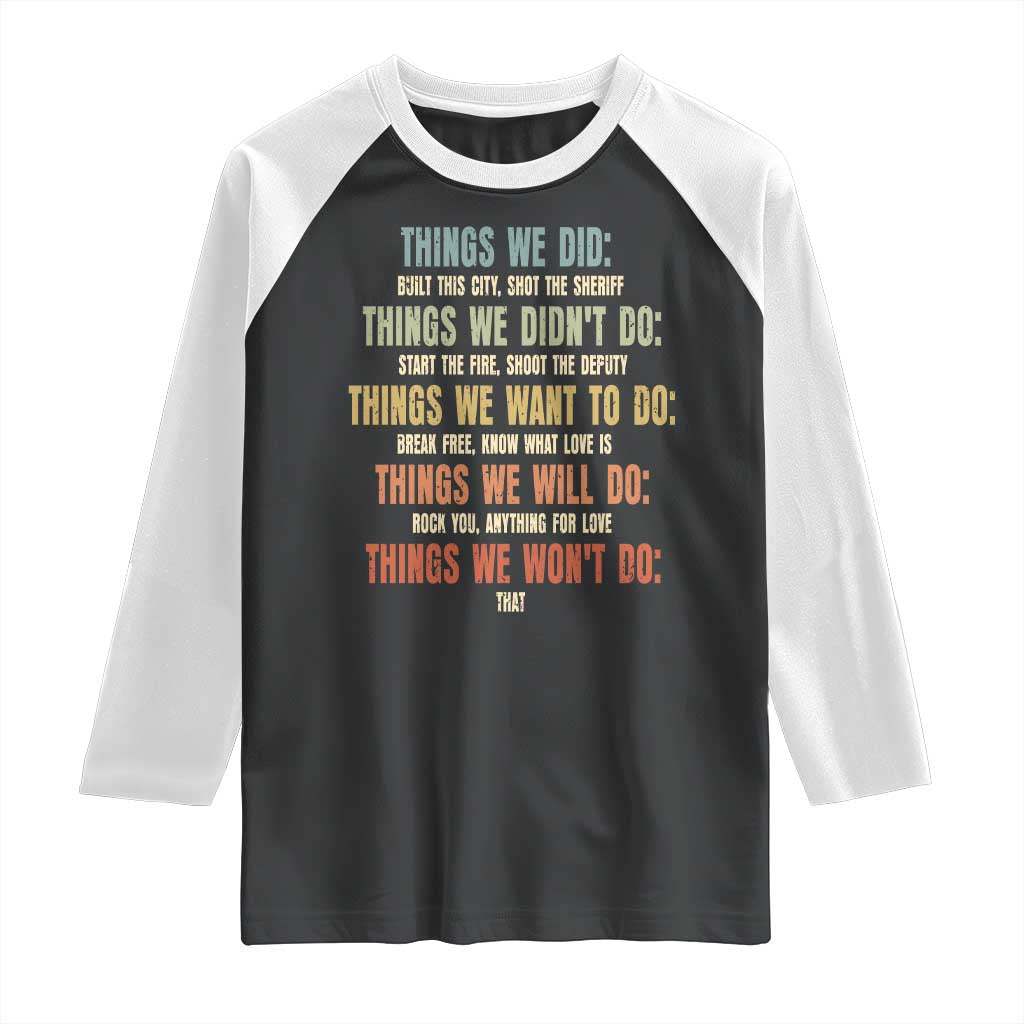 Funny 80s 90s Music Lover Raglan Shirt Things We Did Didnt Want Will Wont Do - Wonder Print Shop