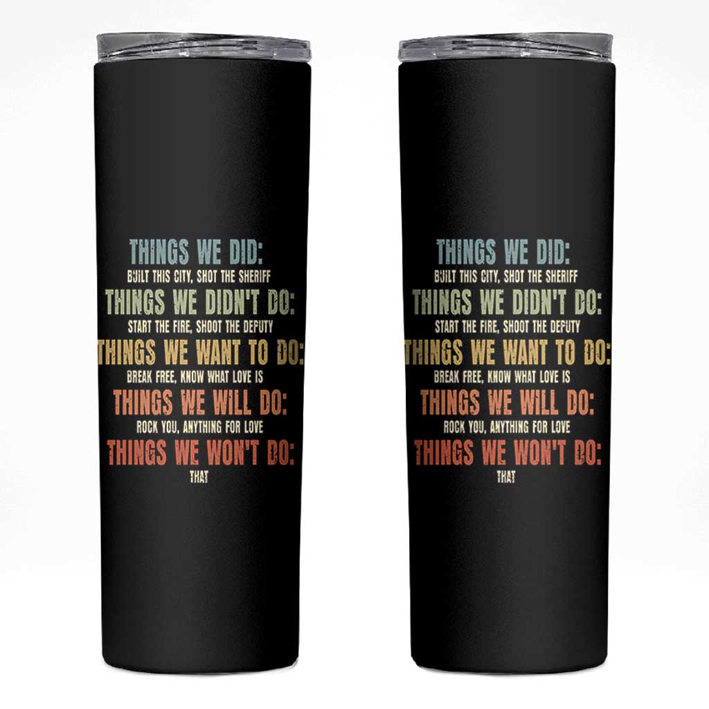 Funny 80s 90s Music Lover Skinny Tumbler Things We Did Didnt Want Will Wont Do - Wonder Print Shop