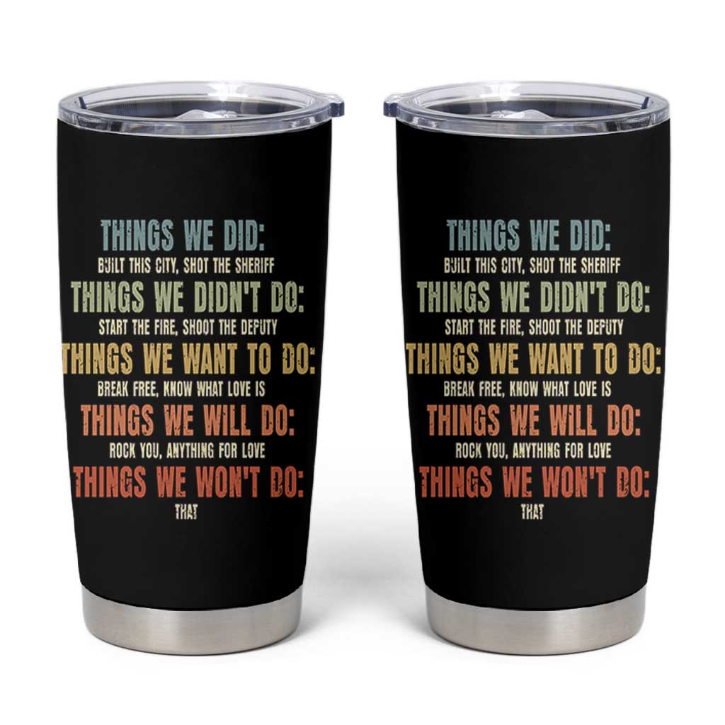 Funny 80s 90s Music Lover Tumbler Cup Things We Did Didnt Want Will Wont Do - Wonder Print Shop