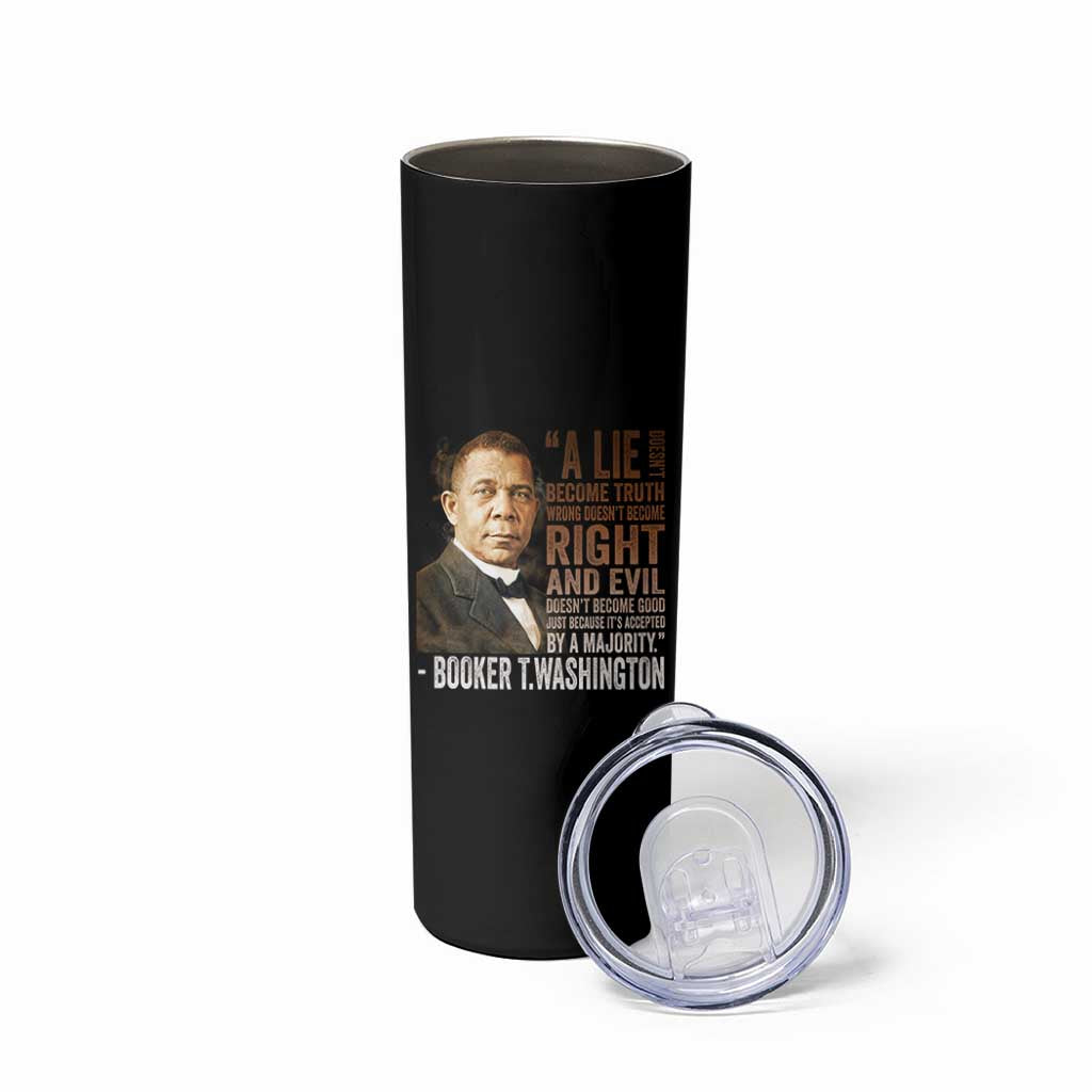 Booker Taliaferro Washington Skinny Tumbler A Lie Doesn't Become Truth Black History Month