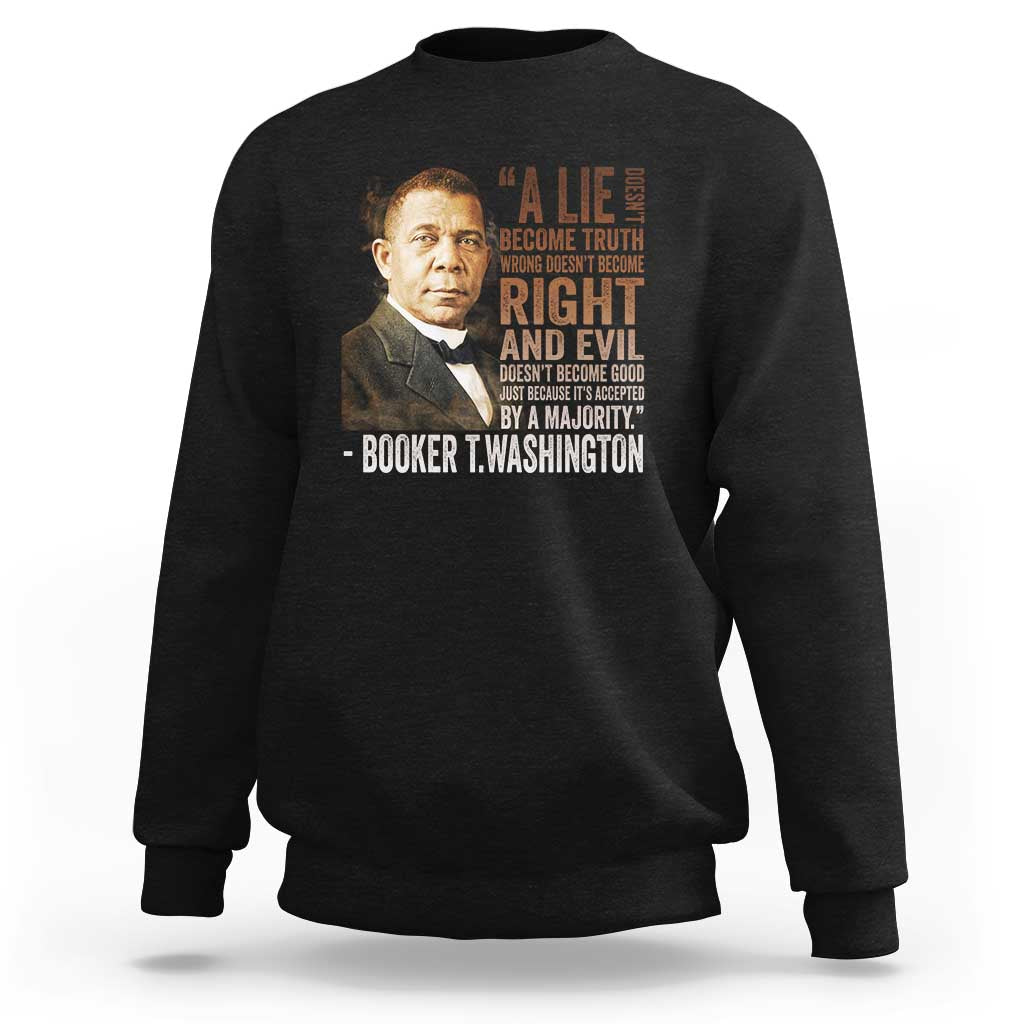 Booker Taliaferro Washington Sweatshirt A Lie Doesn't Become Truth Black History Month