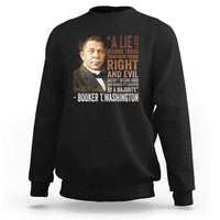 Booker Taliaferro Washington Sweatshirt A Lie Doesn't Become Truth Black History Month