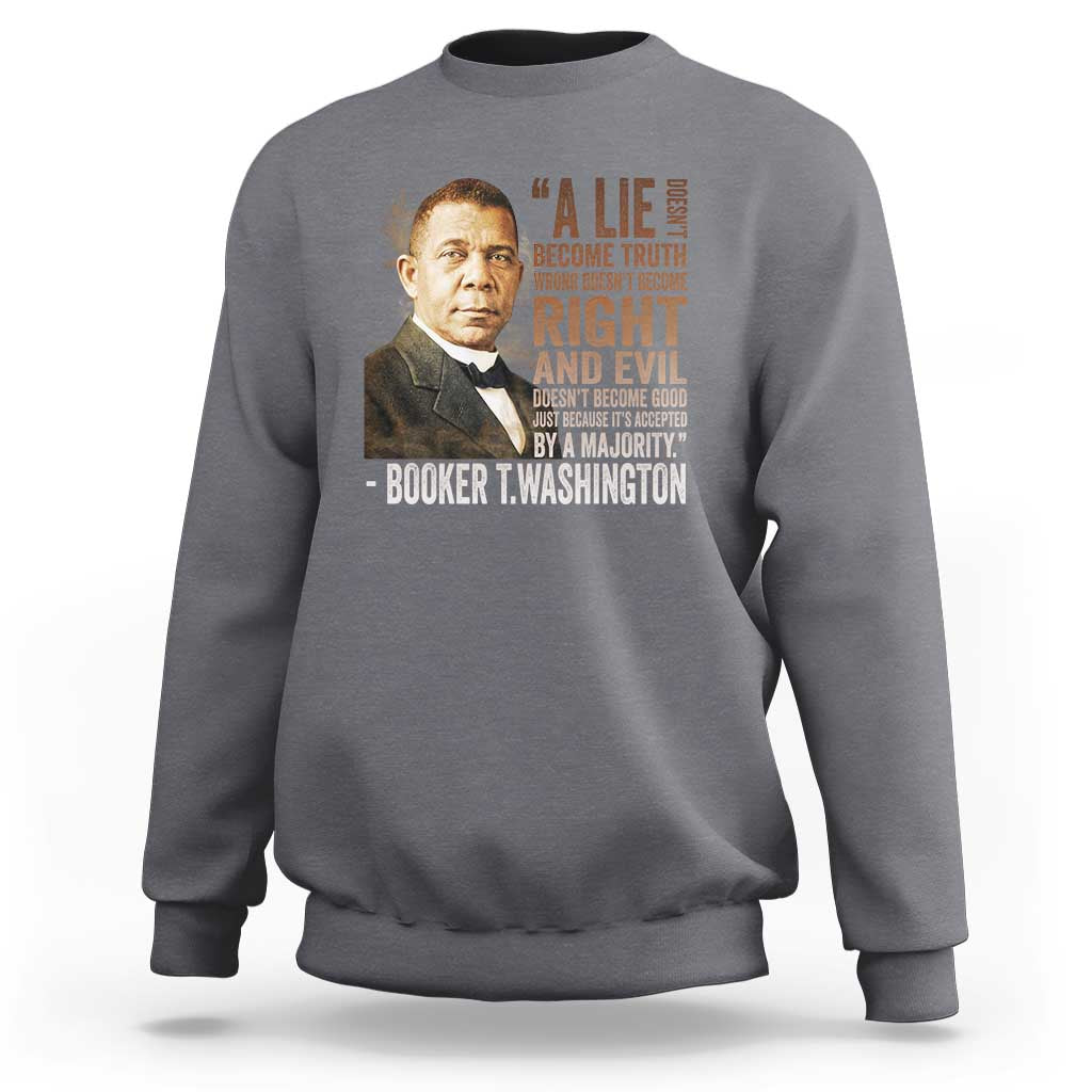 Booker Taliaferro Washington Sweatshirt A Lie Doesn't Become Truth Black History Month
