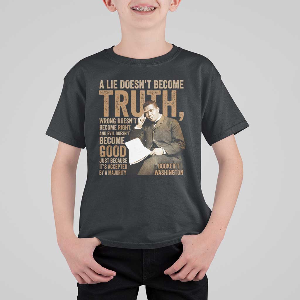 Booker Taliaferro Washington T Shirt For Kid A Lie Doesnt Become Truth Wrong Doesnt Become Right