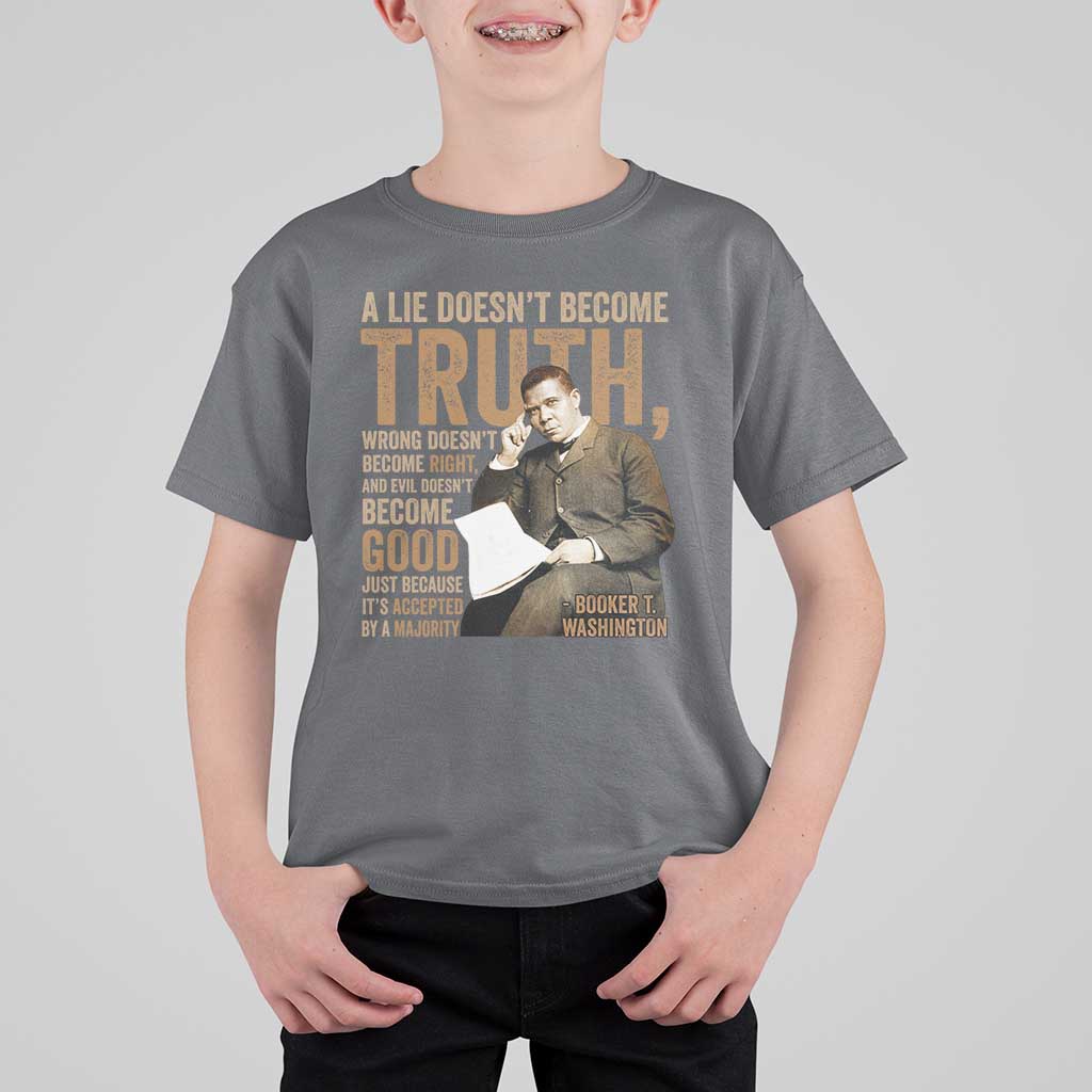 Booker Taliaferro Washington T Shirt For Kid A Lie Doesnt Become Truth Wrong Doesnt Become Right
