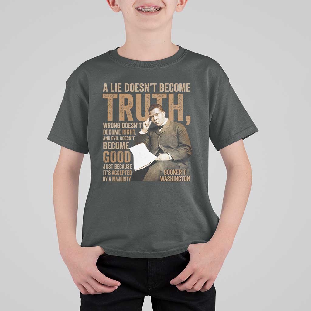 Booker Taliaferro Washington T Shirt For Kid A Lie Doesnt Become Truth Wrong Doesnt Become Right