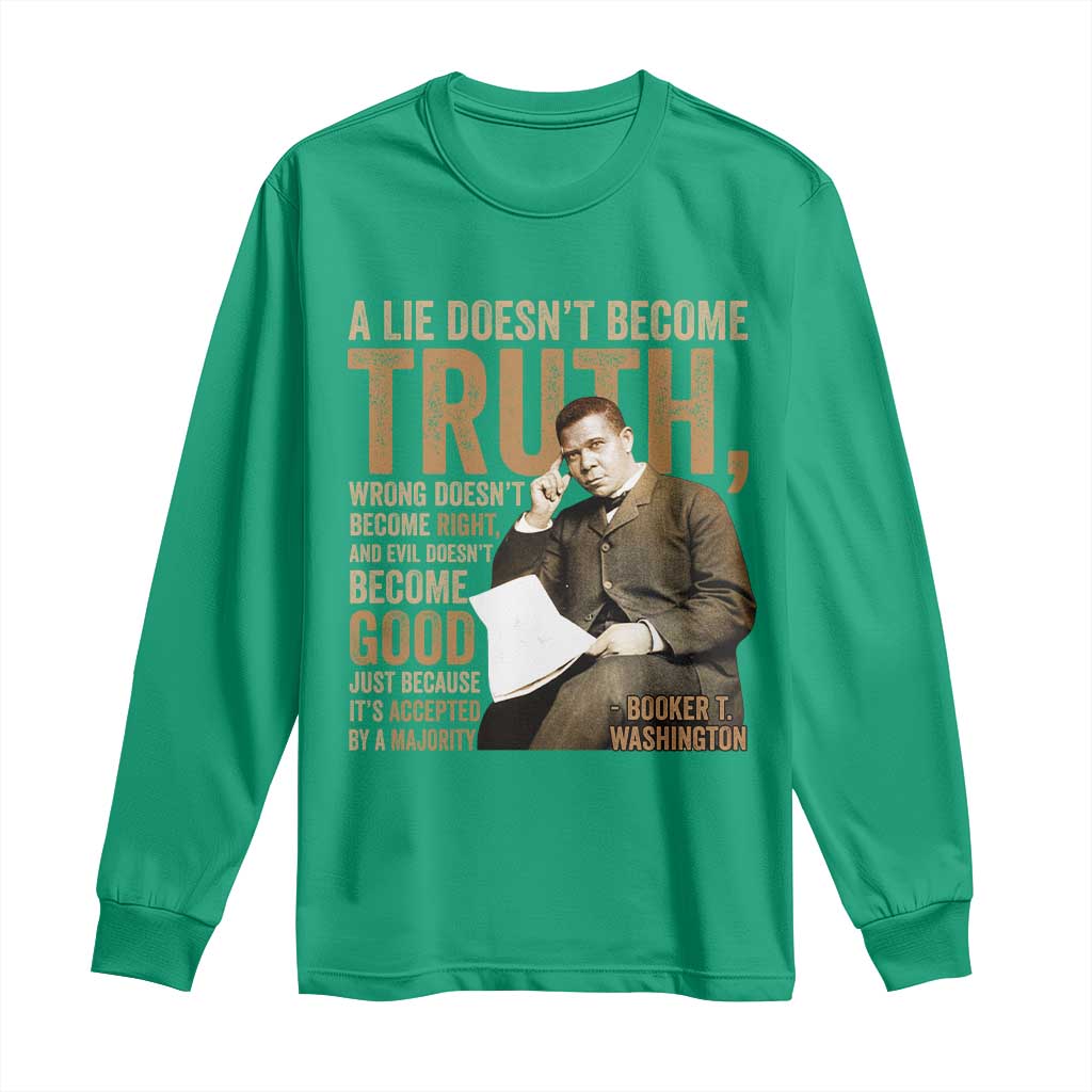 Booker Taliaferro Washington Long Sleeve Shirt A Lie Doesnt Become Truth Wrong Doesnt Become Right