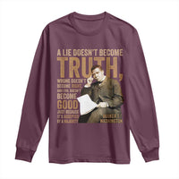 Booker Taliaferro Washington Long Sleeve Shirt A Lie Doesnt Become Truth Wrong Doesnt Become Right