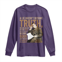 Booker Taliaferro Washington Long Sleeve Shirt A Lie Doesnt Become Truth Wrong Doesnt Become Right