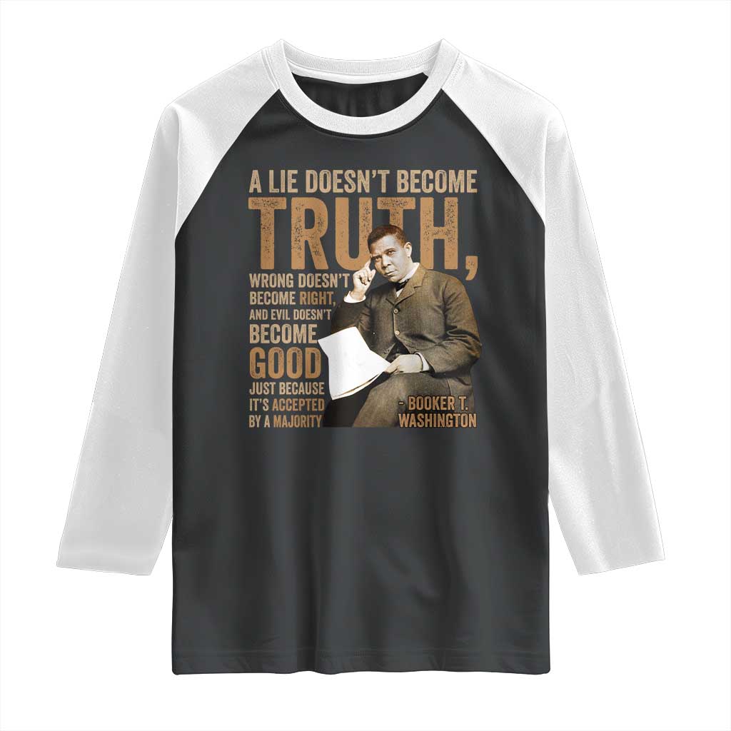 Booker Taliaferro Washington Raglan Shirt A Lie Doesnt Become Truth Wrong Doesnt Become Right