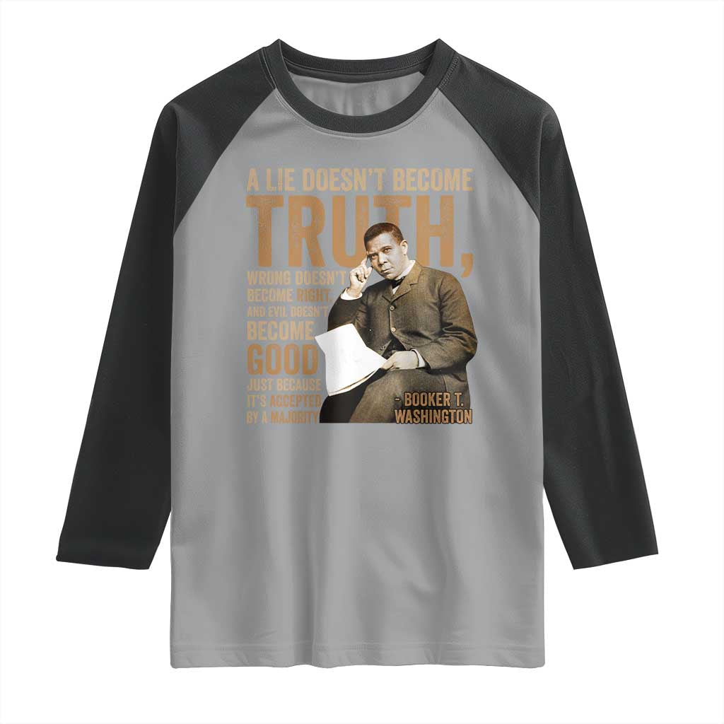 Booker Taliaferro Washington Raglan Shirt A Lie Doesnt Become Truth Wrong Doesnt Become Right