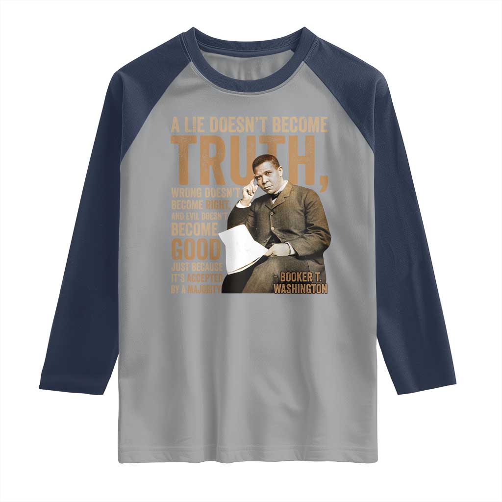 Booker Taliaferro Washington Raglan Shirt A Lie Doesnt Become Truth Wrong Doesnt Become Right