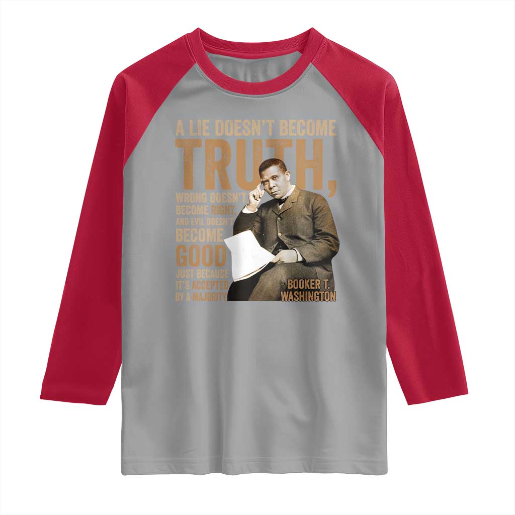 Booker Taliaferro Washington Raglan Shirt A Lie Doesnt Become Truth Wrong Doesnt Become Right