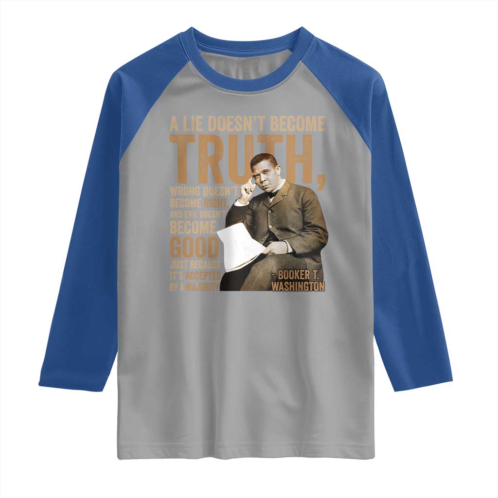 Booker Taliaferro Washington Raglan Shirt A Lie Doesnt Become Truth Wrong Doesnt Become Right