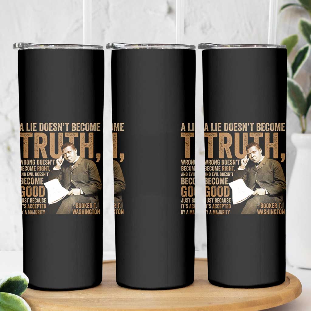Booker Taliaferro Washington Skinny Tumbler A Lie Doesnt Become Truth Wrong Doesnt Become Right