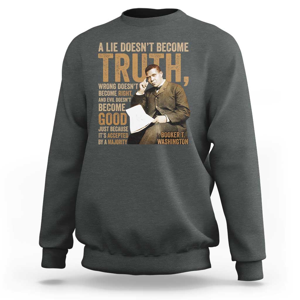 Booker Taliaferro Washington Sweatshirt A Lie Doesnt Become Truth Wrong Doesnt Become Right