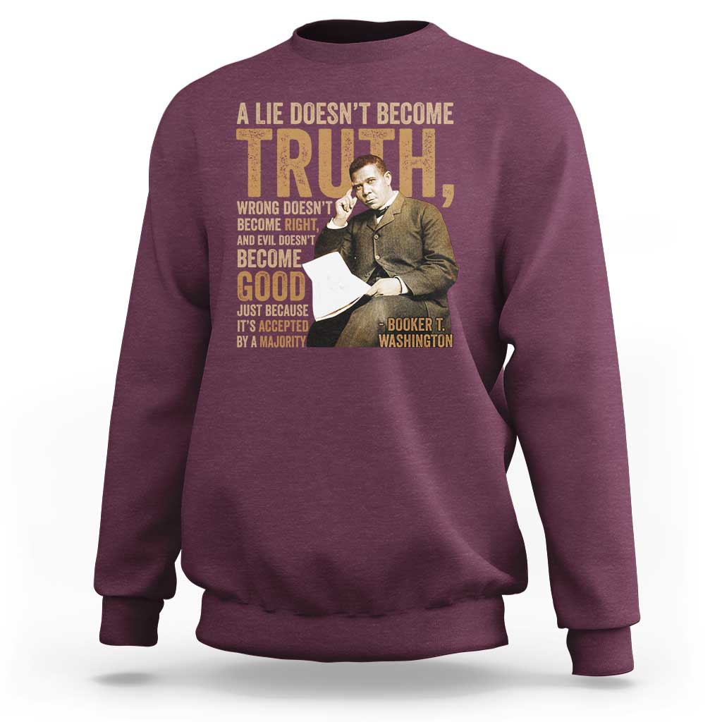 Booker Taliaferro Washington Sweatshirt A Lie Doesnt Become Truth Wrong Doesnt Become Right
