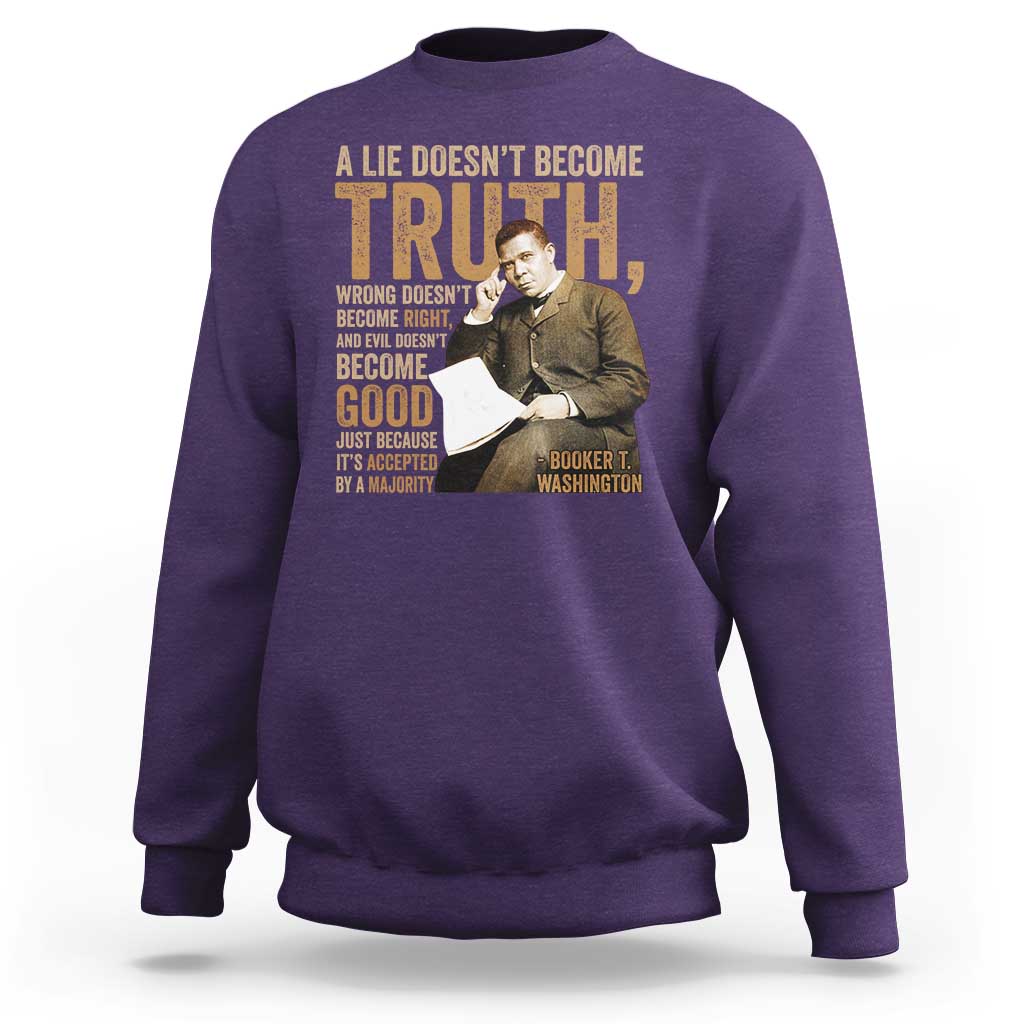 Booker Taliaferro Washington Sweatshirt A Lie Doesnt Become Truth Wrong Doesnt Become Right