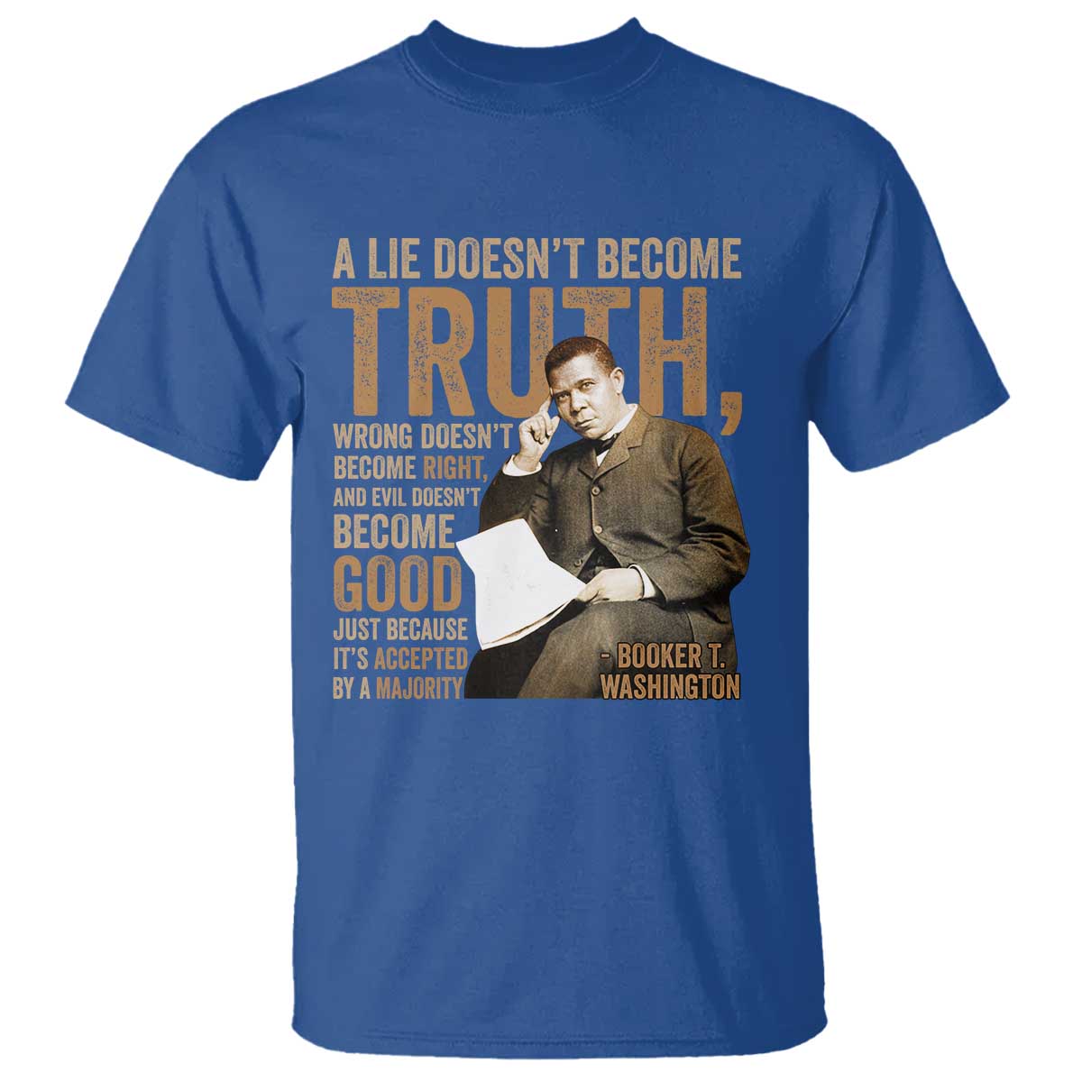 Booker Taliaferro Washington T Shirt A Lie Doesnt Become Truth Wrong Doesnt Become Right