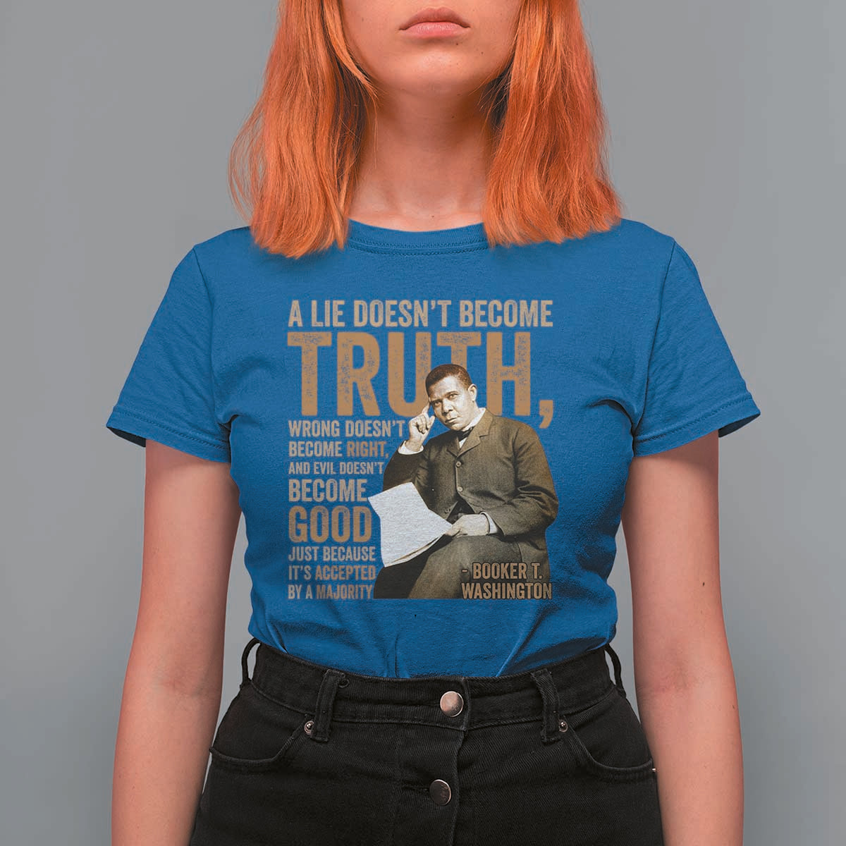 Booker Taliaferro Washington T Shirt For Women A Lie Doesnt Become Truth Wrong Doesnt Become Right