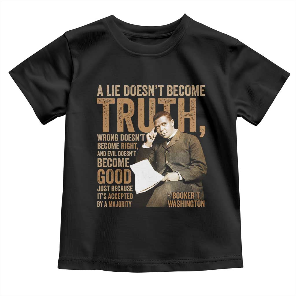 Booker Taliaferro Washington Toddler T Shirt A Lie Doesnt Become Truth Wrong Doesnt Become Right
