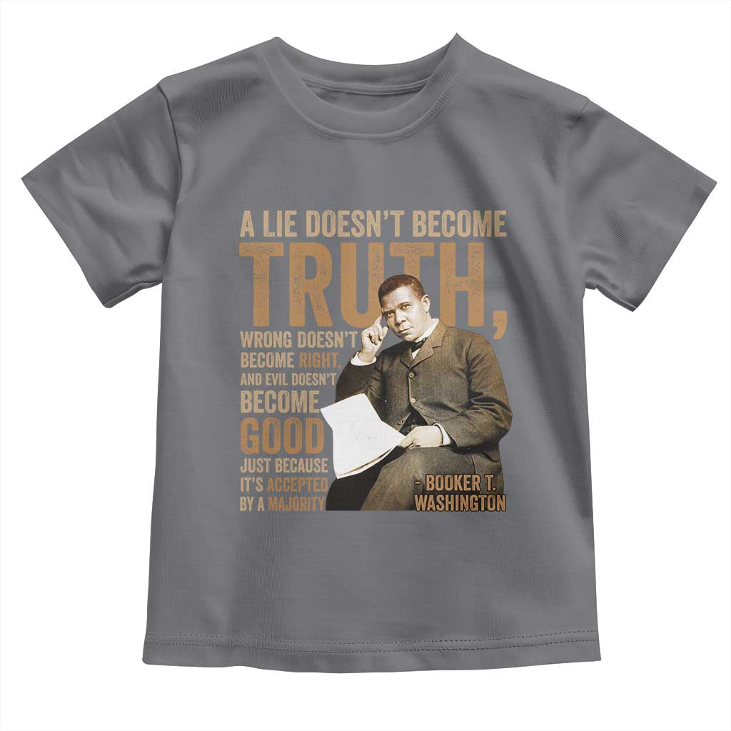 Booker Taliaferro Washington Toddler T Shirt A Lie Doesnt Become Truth Wrong Doesnt Become Right
