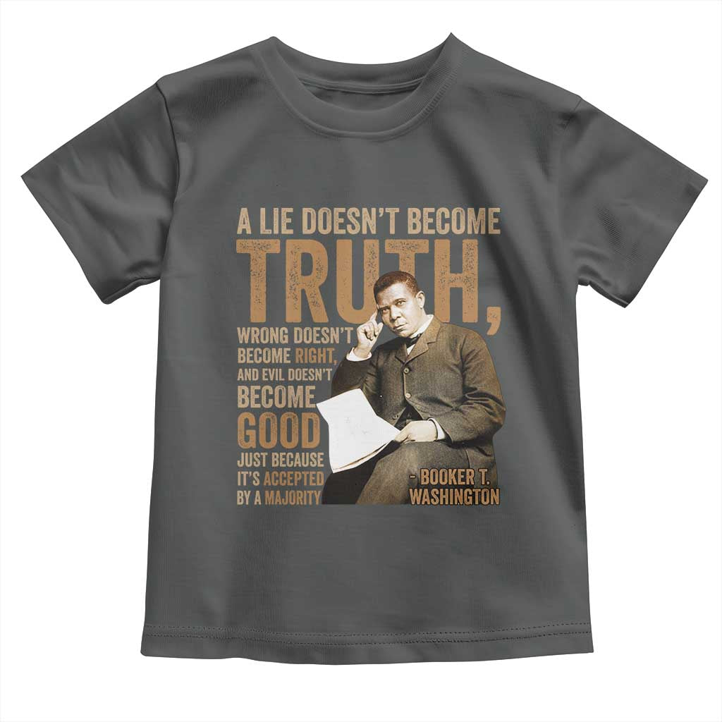 Booker Taliaferro Washington Toddler T Shirt A Lie Doesnt Become Truth Wrong Doesnt Become Right