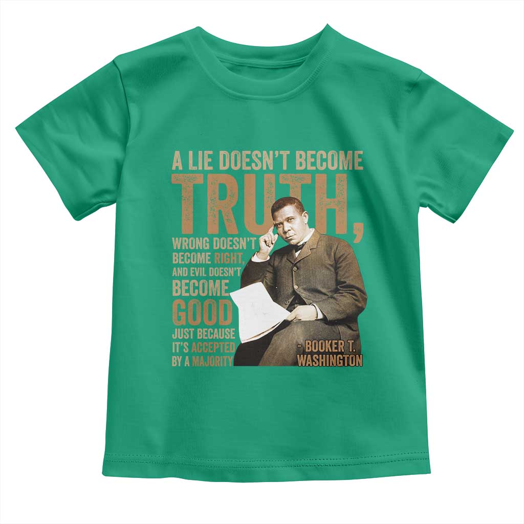 Booker Taliaferro Washington Toddler T Shirt A Lie Doesnt Become Truth Wrong Doesnt Become Right