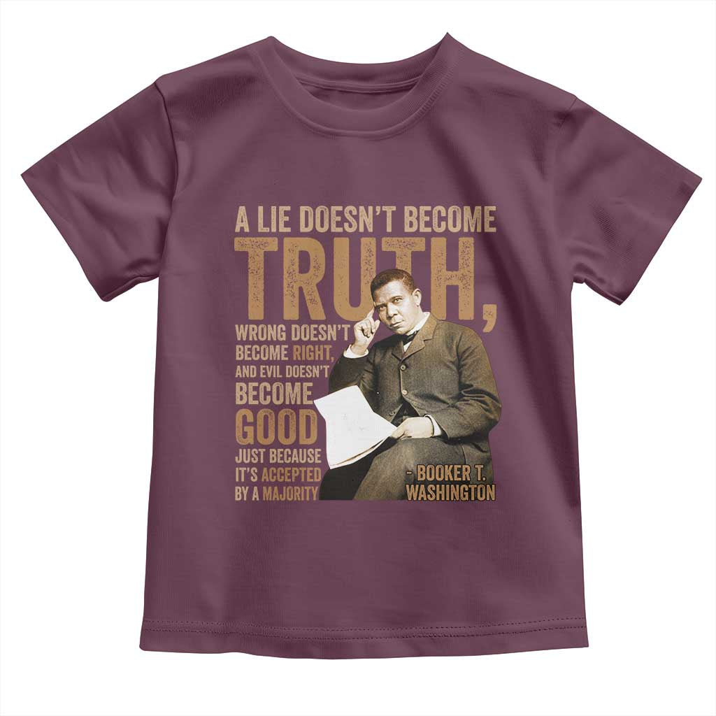 Booker Taliaferro Washington Toddler T Shirt A Lie Doesnt Become Truth Wrong Doesnt Become Right