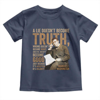 Booker Taliaferro Washington Toddler T Shirt A Lie Doesnt Become Truth Wrong Doesnt Become Right