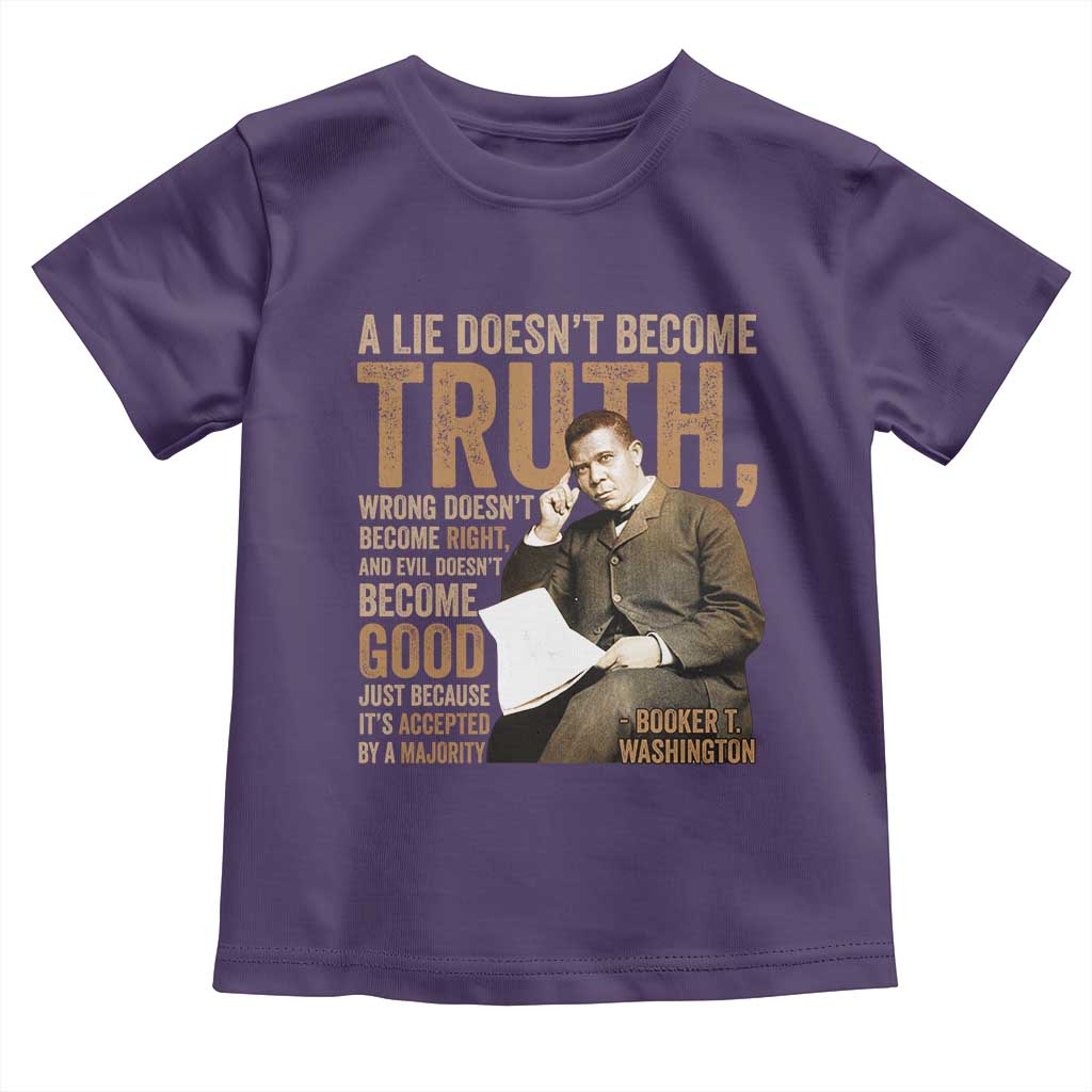Booker Taliaferro Washington Toddler T Shirt A Lie Doesnt Become Truth Wrong Doesnt Become Right