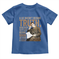 Booker Taliaferro Washington Toddler T Shirt A Lie Doesnt Become Truth Wrong Doesnt Become Right