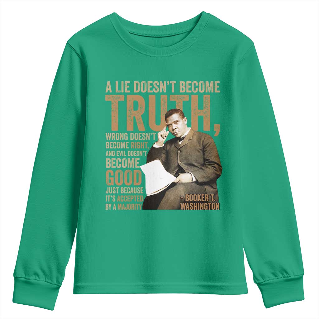 Booker Taliaferro Washington Youth Sweatshirt A Lie Doesnt Become Truth Wrong Doesnt Become Right