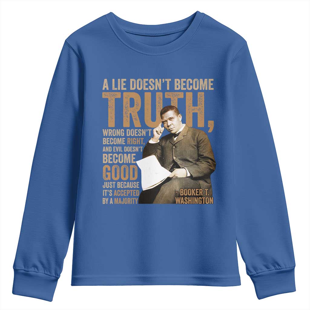Booker Taliaferro Washington Youth Sweatshirt A Lie Doesnt Become Truth Wrong Doesnt Become Right