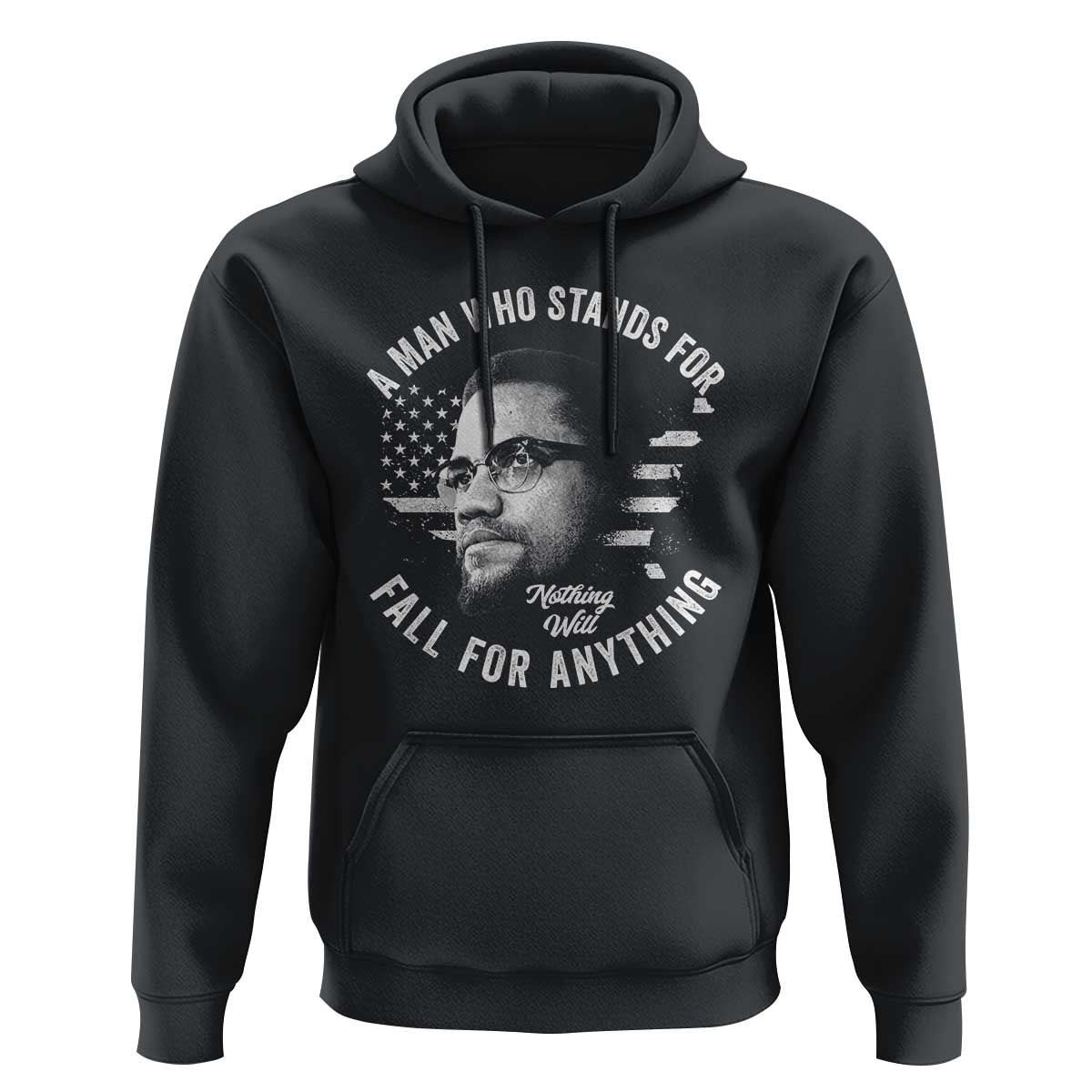 Malcolm X Hoodie A Man Who Stands For Nothing Will Fall For Anything American Flag - Wonder Print Shop