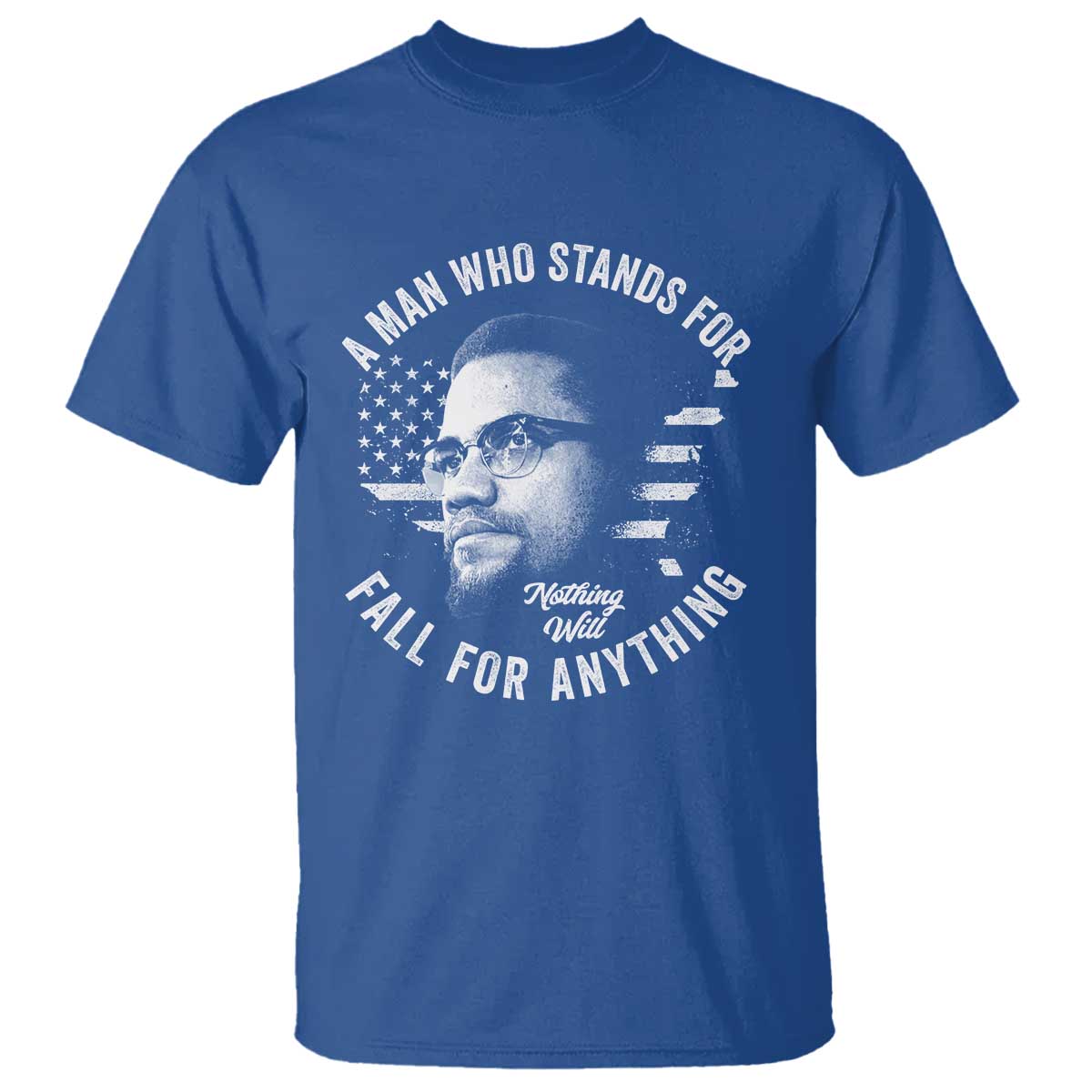 Malcolm X T Shirt A Man Who Stands For Nothing Will Fall For Anything American Flag - Wonder Print Shop